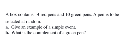 A box contains 14 red pens and 10 green pens. A pen is to be selected at random.

